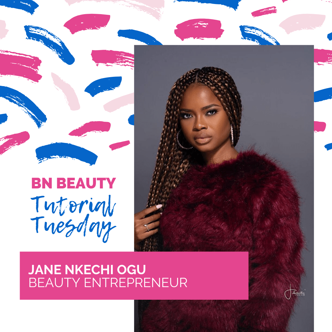 #BNBeautyTutorialTuesday  Jane Nkechi Ogu | BN Style